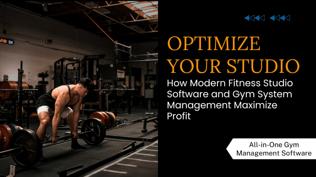 How Modern Fitness Studio Software and Gym System Management Maximize Profit