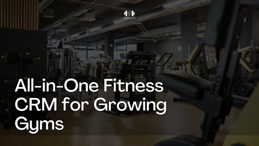 fitness crm for managing gym leads, follow-ups, and member engagement