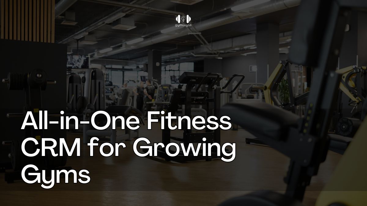 fitness crm for managing gym leads, follow-ups, and member engagement