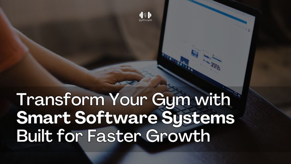 Gym software systems helping fitness businesses automate operations and grow faster